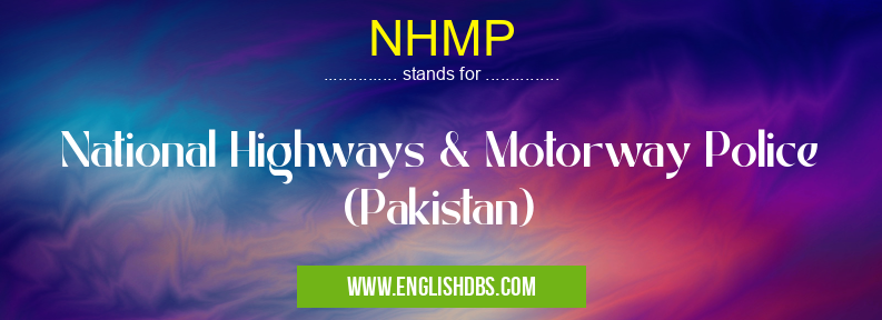 NHMP means National Highways & Motorway Police (Pakistan) NHMP