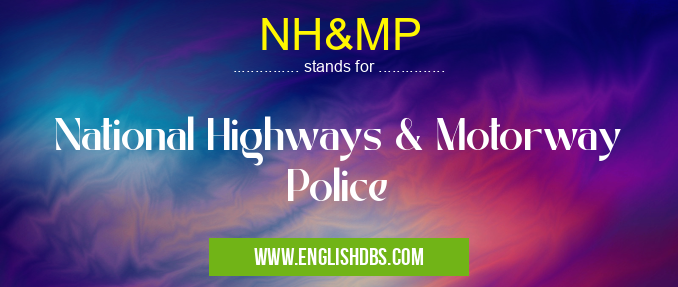 NH&MP means National Highways & Motorway Police NH&MP