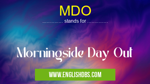 MDO means Morningside Day Out MDO
