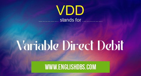 VDD means Variable Direct Debit VDD