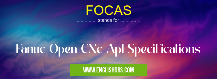 FOCAS means Fanuc Open CNc ApI Specifications FOCAS