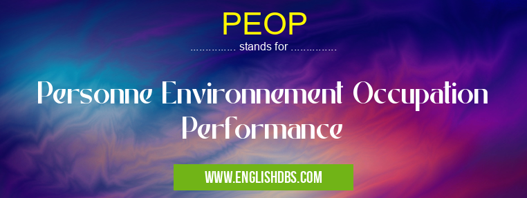 PEOP means Personne Environnement Occupation Performance PEOP