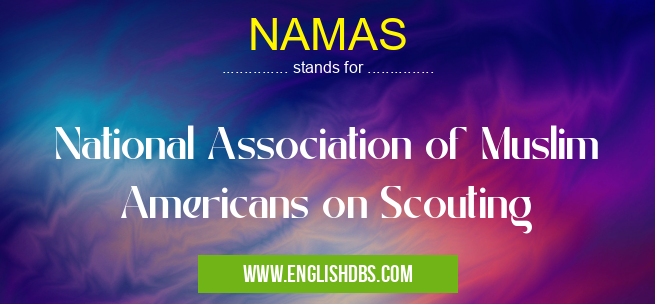 NAMAS means National Association of Muslim Americans on Scouting NAMAS