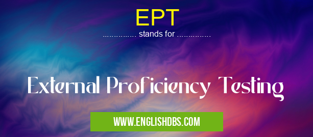 EPT means External Proficiency Testing EPT