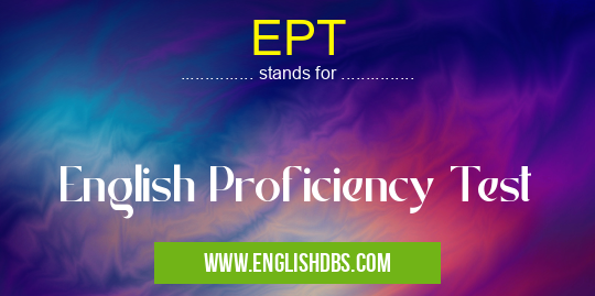 EPT means English Proficiency Test EPT