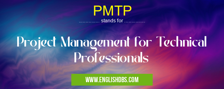 PMTP means Project Management for Technical Professionals PMTP