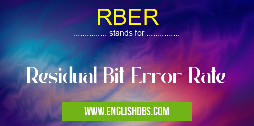 RBER means Residual Bit Error Rate RBER