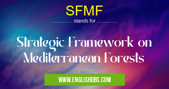 SFMF means Strategic Framework on Mediterranean Forests SFMF