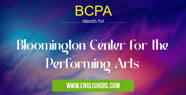 BCPA means Bloomington Center for the Performing Arts BCPA