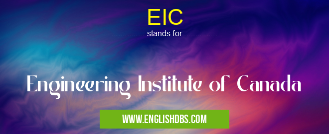 EIC means Engineering Institute of Canada EIC