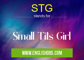 STG means Small Tits Girl STG