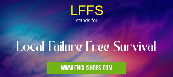 LFFS means Local Failure Free Survival LFFS
