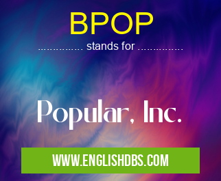 BPOP means Popular, Inc. BPOP