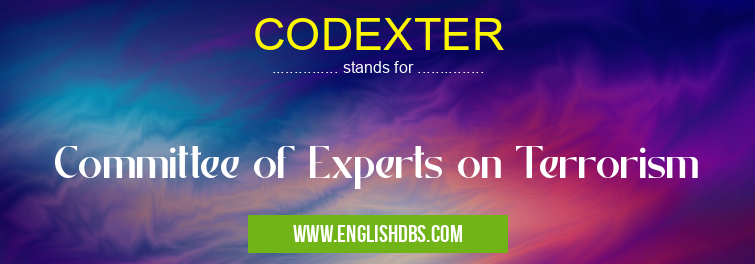 CODEXTER means Committee of Experts on Terrorism CODEXTER