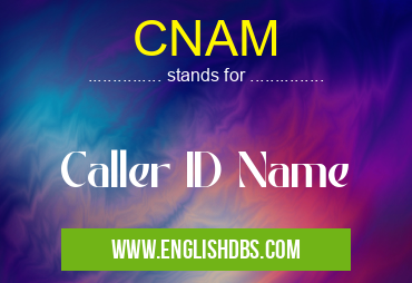 CNAM means Caller ID Name CNAM