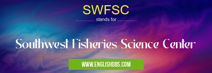 SWFSC means Southwest Fisheries Science Center SWFSC