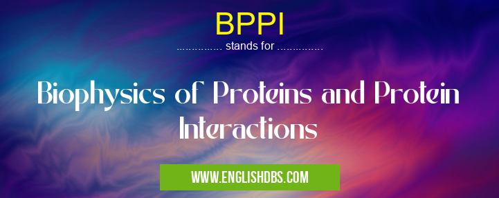 BPPI means Biophysics of Proteins and Protein Interactions BPPI