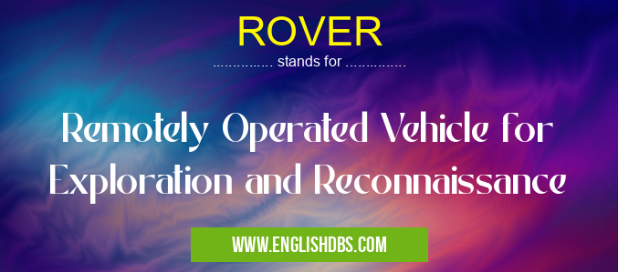ROVER means Remotely Operated Vehicle for Exploration and Reconnaissance ROVER