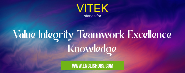 VITEK means Value Integrity Teamwork Excellence Knowledge VITEK