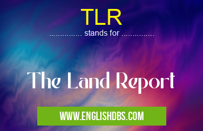TLR means The Land Report TLR