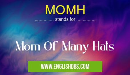 MOMH means Mom Of Many Hats MOMH
