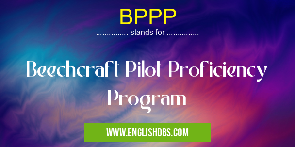 BPPP means Beechcraft Pilot Proficiency Program BPPP