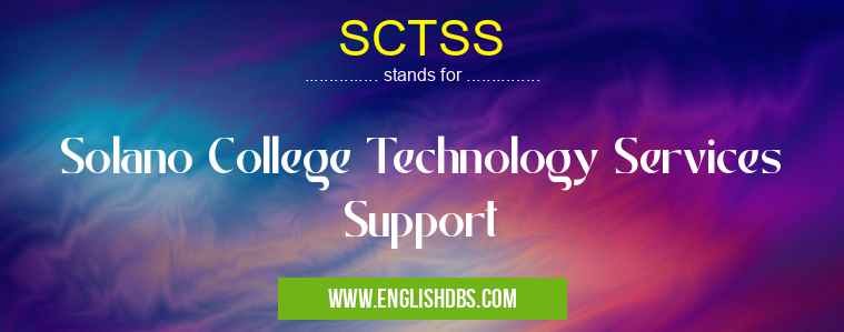SCTSS means Solano College Technology Services Support SCTSS