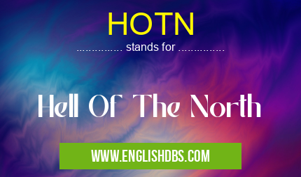 HOTN means Hell Of The North HOTN