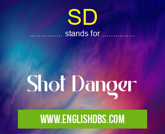SD means Shot Danger SD