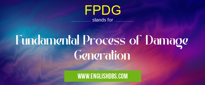 FPDG means Fundamental Process of Damage Generation FPDG