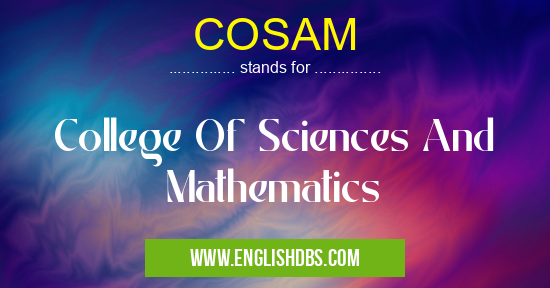COSAM means College Of Sciences And Mathematics COSAM