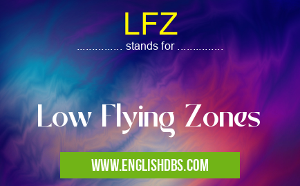LFZ means Low Flying Zones LFZ