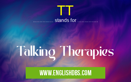 TT means Talking Therapies TT