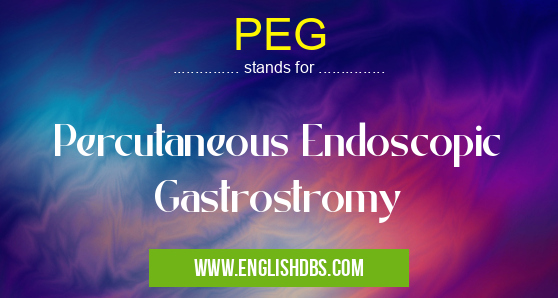 PEG means Percutaneous Endoscopic Gastrostromy PEG