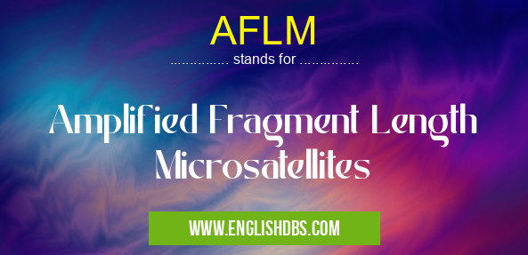 AFLM means Amplified Fragment Length Microsatellites AFLM