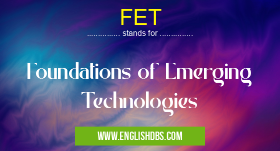 FET means Foundations of Emerging Technologies FET