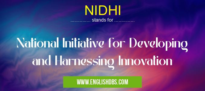 NIDHI means National Initiative for Developing and Harnessing Innovation NIDHI