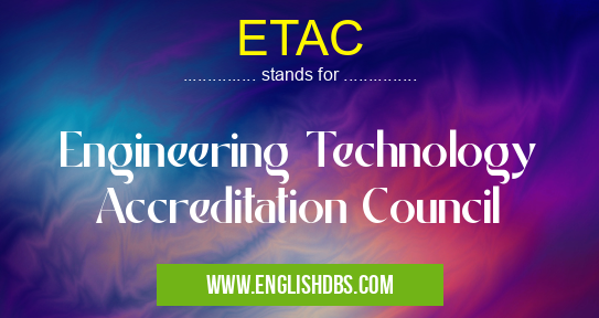 ETAC means Engineering Technology Accreditation Council ETAC